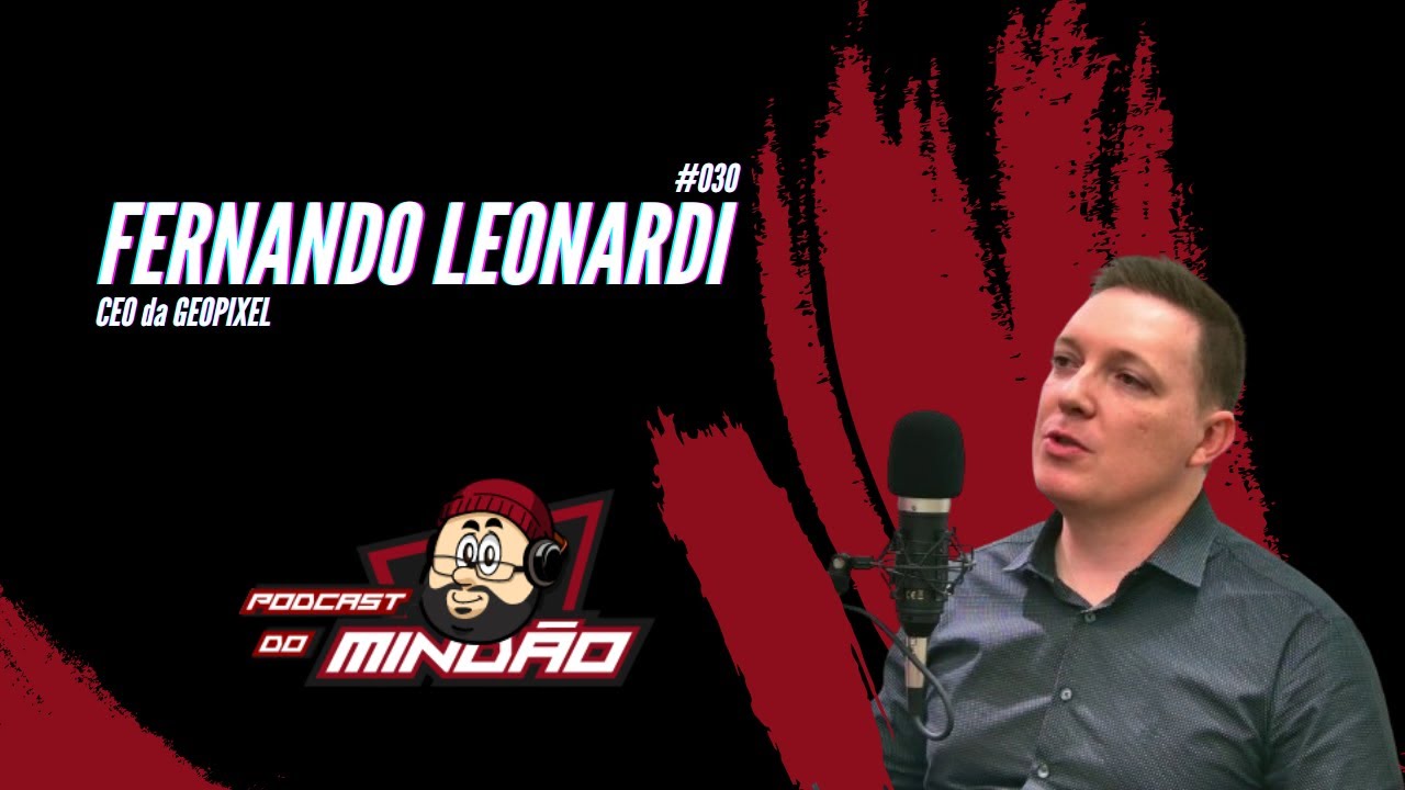 FERNANDO LEONARDI  #030 –  Podcast do Mindão – Como funciona a Geointeligência #podcast