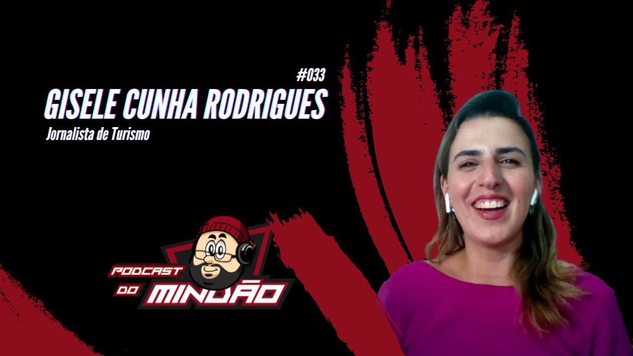 Gisele Cunha Rodrigues  #033 –  Podcast do Mindão – Como é ser jornalista de turismo? #podcast
